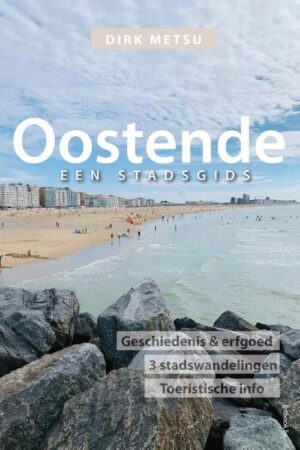 Oostende - een stadsgids 9789464077124 Dirk Metsu Bitbook.be   Reisgidsen Gent, Brugge & westelijk Vlaanderen