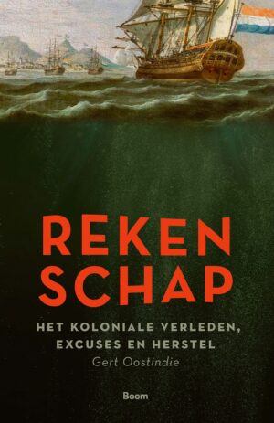 Rekenschap | Gert Oostindie 9789024457366 Gert Oostindie Boom   Historische reisgidsen, Landeninformatie Nederland, Wereld als geheel