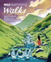 Wild Swimming - Walks South Wales 9781910636398  Wild Things Publishing   Reisgidsen, Wandelgidsen Zuid-Wales, Pembrokeshire, Brecon Beacons