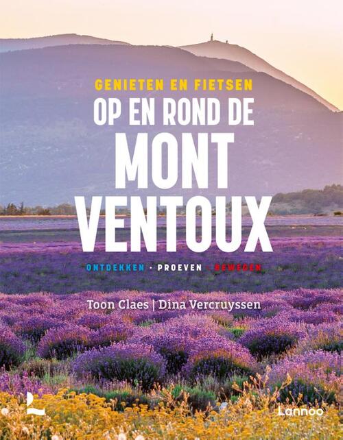 Genieten en fietsen op en rond de Mont Ventoux 9789401489713 Toon Claes & Dina Vercruyssen Lannoo   Fietsreisverhalen, Landeninformatie Provence, Marseille, Camargue