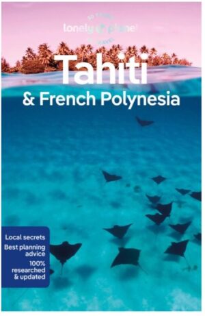 Lonely Planet Tahiti + French Polynesia 9781786570963  Lonely Planet Travel Guides  Reisgidsen Pacifische Oceaan (Pacific)