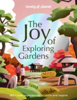 tuinreisgids The Joy of Exploring Gardens 9781837580590  Lonely Planet   Natuurgidsen, Reisgidsen Wereld als geheel