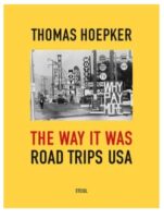 Thomas Hoepker: The Way it was. Road Trips USA 9783969990810  Steidl   Historische reisgidsen, Fotoboeken Verenigde Staten