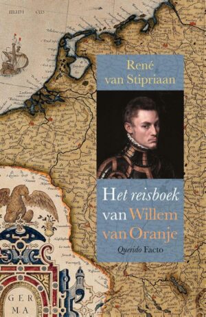 Het reisboek van Willem van Oranje | René van Stipriaan 9789021469850 René van Stipriaan Singel   Historische reisgidsen, Landeninformatie, Reisverhalen & literatuur Europa, Nederland