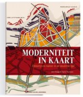 Moderniteit in Kaart 9789462585942 John Steegh & Harrie Teunissen WBooks   Historische reisgidsen, Landeninformatie Wereld als geheel