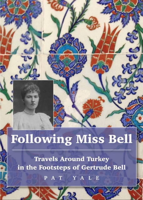 Following Miss Bell | reisverhaal Pat Yale 9781912716357 Pat Yale Trailblazer   Historische reisgidsen, Reisverhalen & literatuur Turkije