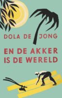 En de akker is de wereld | Dola de Jong 9789059367180 Dola de Jong Cossee   Reisverhalen & literatuur Marokko