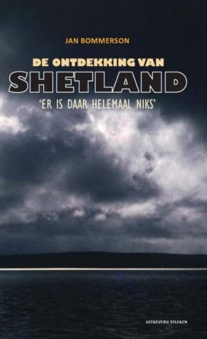 De ontdekking van Shetland | Jan Bommerson 9789491154096 Jan Bommerson Sylfaen   Reisverhalen & literatuur Shetland & Orkney