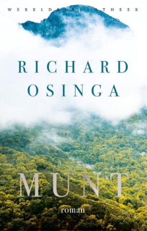 Munt | Richard Osinga 9789028453036 Richard Osinga Wereldbibliotheek   Reisverhalen & literatuur Uganda, Rwanda, Burundi, Ruwenzorigebergte