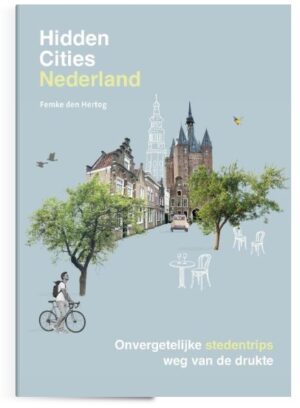 Hidden Cities 9789043930093 Femke den Hertog Kosmos   Reisgidsen Nederland