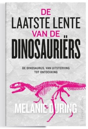 De laatste lente van de dinosauriërs | Melanie During 9789402712797 Melanie During HarperCollins   Historische reisgidsen, Natuurgidsen Wereld als geheel