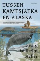 Tussen Kamtsjatka en Alaska - Georg Wilhelm Steller 9789464710809 Georg Wilhelm Steller Noordboek   Historische reisgidsen, Natuurgidsen Alaska, Siberië