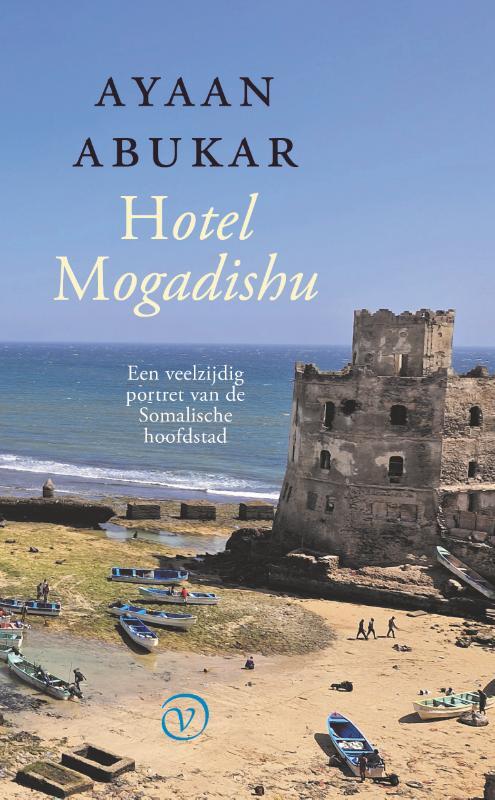 Hotel Mogadishu | Ayaan Abukar 9789028233188 Ayaan Abukar Van Oorschot   Landeninformatie, Reisverhalen & literatuur Ethiopië, Somalië, Eritrea