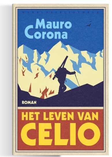 Het Leven van Celio | roman van Mauro Corona 9789028450776 Mauro Corona Wereldbibliotheek   Bergsportverhalen Zuid-Tirol, Dolomieten
