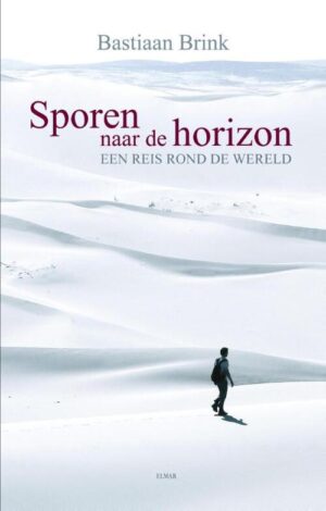 Sporen naar de horizon | Bastiaan Brink 9789038928951 Bastiaan Brink Elmar   Reisverhalen & literatuur Wereld als geheel