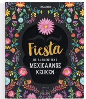 Fiesta | De authentieke Mexicaanse keuken 9789044754452 Tanja Dusy Vassalucci Culinair  Culinaire reisgidsen Mexico (en de Maya-regio)