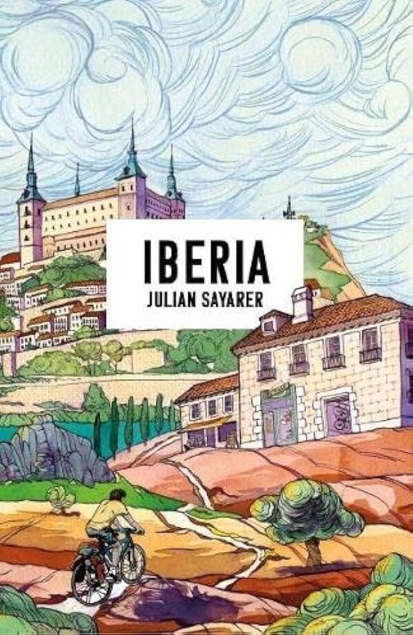 Iberia | Julian Sayarer 9780993046773 Julian Sayarer Fox, Finch & Tepper   Fietsreisverhalen Portugal, Spanje
