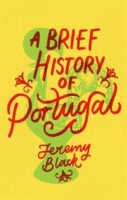 A Brief History of Portugal | Jeremy Black 9781472143587 Jeremy Black Little, Brown   Historische reisgidsen, Landeninformatie Portugal