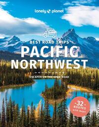 Best Road Trips Pacific Northwest | Lonely Planet 9781838698584  Lonely Planet Best Road Trips  Reisgidsen Washington, Oregon, Idaho, Wyoming, Montana