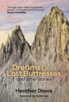 Dreams of Lost Buttresses | and other stories 9781916081284 Heather Dawe Little Peak Press   Bergsportverhalen Britse Eilanden, Noord-Amerika