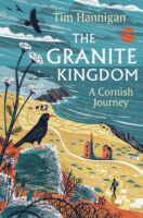 The Granite Kingdom | Tim Hannigan 9781801108843 Tim Hannigan Bloomsbury   Reisverhalen & literatuur West Country