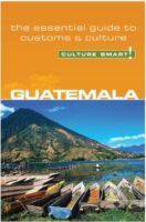 Guatemala Culture Smart! 9781857333480  Kuperard Culture Smart  Landeninformatie Yucatan, Guatemala, Belize