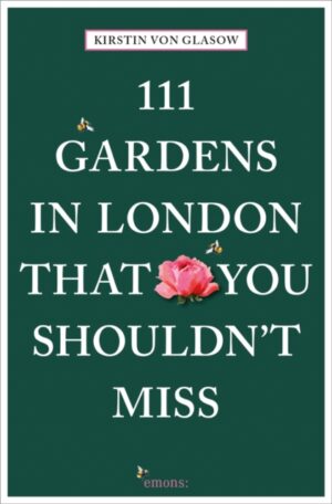 111 Gardens in London That You Shouldn't Miss 9783740801434  Emons   Natuurgidsen, Reisgidsen Londen