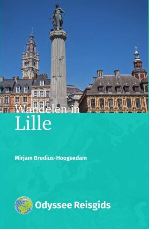 Wandelen in Lille | Odyssee stadsgids 9789461231796 Mirjam Bredius-Hoogendam Odyssee   Reisgidsen Picardie, Nord