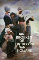 De ontdekking van Holland | Jan Brokken 9789045050157 Jan Brokken Atlas-Contact   Historische reisgidsen, Landeninformatie, Reisverhalen & literatuur Nederland