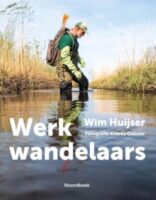 Werkwandelaars | Wim Huijser 9789464711653 Wim Huijser, fotografie: Andrea Gulickx Noordboek   Wandelreisverhalen Nederland