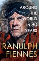 Around the World in 80 Years | Ranulph Fiennes 9781399729734 Ranulph Fiennes Hodder & Stoughton   Reisverhalen & literatuur Wereld als geheel