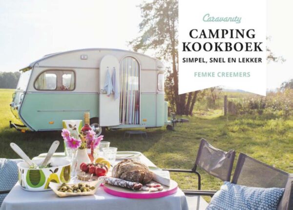 Caravanity | Camping kookboek 9789043924016 Femke Creemers Kosmos   Campinggidsen, Culinaire reisgidsen, Op reis met je camper Europa