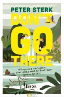 Don't Go There | Peter Sterk 9789463141765 Peter Sterk Uitgeverij snor   Reisverhalen & literatuur Wereld als geheel