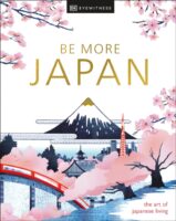Be More Japan 9780241664810  Dorling Kindersley Eyewitness Guides  Landeninformatie Japan