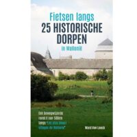 Fietsen langs 25 historische dorpen in Wallonië 580 km 9789464985870 Ward van Loock Ward Van Loock   Fietsgidsen, Meerdaagse fietsvakanties Wallonië (Ardennen)