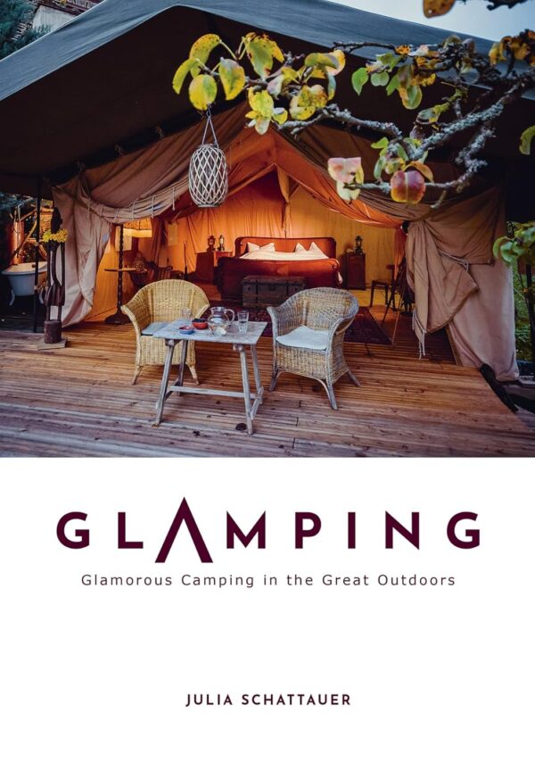 Glamping - Glamorous Camping in the Great Outdoors 9780764366000 Julia Schattauer Schiffer Publishing   Campinggidsen Europa