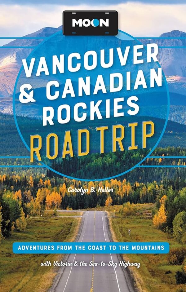 Road Trip Vancouver and the Canadian Rockies | reisgids 9781640496620  Moon Road Trips  Reisgidsen Canadese Rocky Mountains, Vancouver en British Columbia