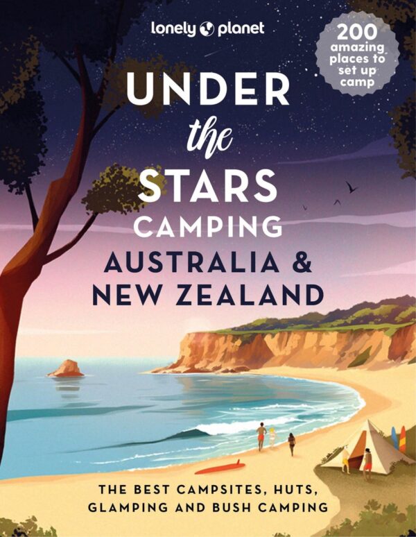 Under the Stars Camping Australia and New Zealand 9781837581733  Lonely Planet Travel Guides  Campinggidsen Australië, Papoea Nieuw-Guinea en Nieuw-Zeeland