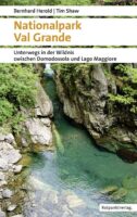 Nationalpark Val Grande 9783858698841 Bernhard Herold, Tim Shaw Rotpunkt Verlag, Zürich   Wandelgidsen Turijn, Piemonte