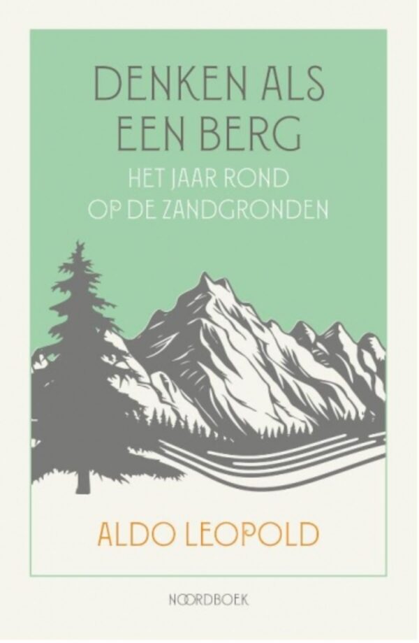 Denken als een Berg | Aldo Leopold 9789464712438 Aldo Leopold Noordboek   Natuurgidsen Reisinformatie algemeen