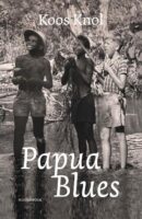 Papua Blues | Koos Knol 9789464712537 Koos Knol Noordboek   Historische reisgidsen, Reisverhalen & literatuur overig Indonesië