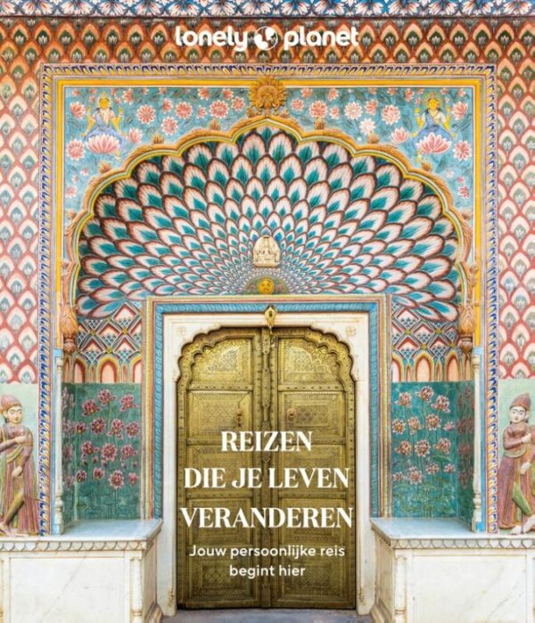 Lonely Planet: Reizen die je leven veranderen 9789043934787 Lonely Planet Kosmos   Reisgidsen Wereld als geheel