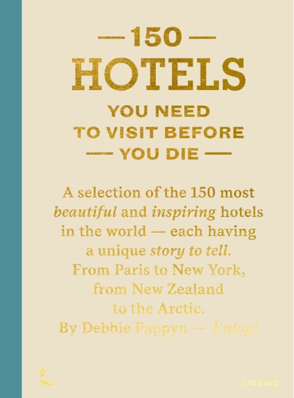 150 Hotels You Need to Visit Before You Die 9789401430227  Lannoo   Hotelgidsen Wereld als geheel