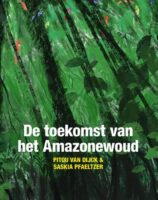 De toekomst van het Amazonewoud | Pitou van Dijck 9789460229756 Pitou van Dijck, Saskia Pfaeltzer LM Publishers   Natuurgidsen, Landeninformatie Zuid-Amerika (en Antarctica)