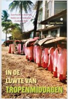 In de luwte van tropenmiddagen | reisverhaal Chris Smith 9789465091198 Chris Smith Boekscout   Reisverhalen & literatuur Zuid-Oost Azië