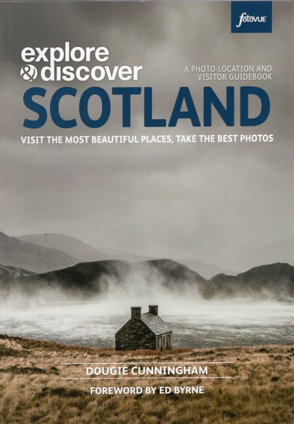 Explore & discover: photographing Scotland 9780992905170 Dougie Cunningham Fotovue Ltd   Fotoboeken, Reisgidsen Schotland