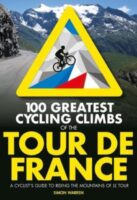 100 Greatest Cycling Climbs of Tour de France 9781839812354  Vertebrate Publishing   Fietsgidsen Frankrijk