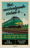 Het eerstvolgende station is... | Wim Daniëls 9789021343341 Wim Daniëls Alfabet   Historische reisgidsen, Landeninformatie, Treingidsen en verhalen Europa, Nederland