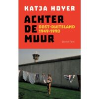 Achter de Muur | Katja Hoyer 9789025317874 Katja Hoyer Querido   Historische reisgidsen, Landeninformatie Oost-Duitsland