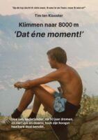 Dat ene moment | Tim ten Klooster 9789465112046  Pumbo   Bergsportverhalen Nepal